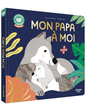 Histoire à câliner - Mon papa a moi - Auzou