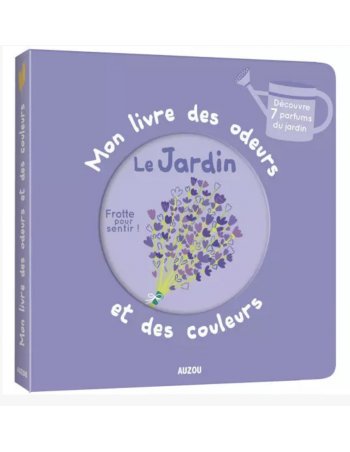 Mon livre des odeurs et des couleurs - Le jardin