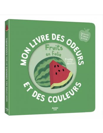 Mon livre des odeurs et des couleurs - Fruit en folie