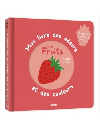Mon livre des odeurs et des couleurs - Les fruits